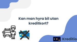 Kan man hyra bil utan kreditkort?